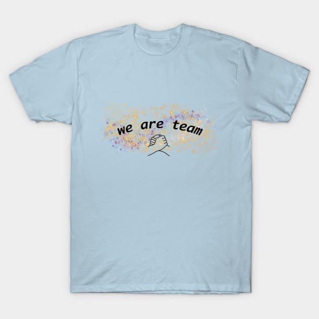 We Are Team T-Shirt by Flowers Effect
